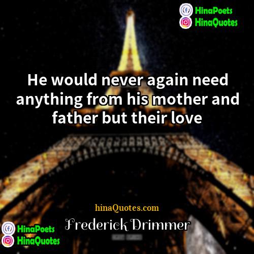 Frederick Drimmer Quotes | He would never again need anything from